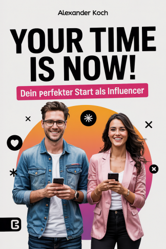 Your Time Is Now! Dein perfekter Start als Influencer (Download / eBook) <br><br>